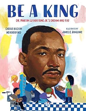 Seller image for Be A King: Dr. Martin Luther King Jr.'s Dream and You for sale by Reliant Bookstore