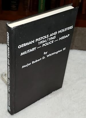 German Pistols and Holsters, 1934-1945: Military - Police - NSDAP