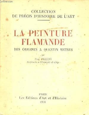 Image du vendeur pour La peinture flamande des origines  Quentin Metsys - Collection de prcis d'histoire de l'art. mis en vente par Le-Livre