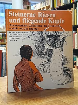 Imagen del vendedor de Steinerne Riesen und fliegende Kpfe - Abenteuerliche Geschichten der Irokesen, aus dem Amerikanischen von Juergen Abi Schmitt - Mit Illustrationen von Kahonhes und Brascoup, a la venta por Antiquariat Orban & Streu GbR