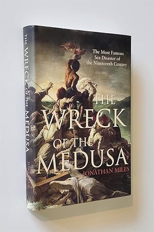 Bild des Verkufers fr The Wreck of the Medusa The Most Famous Sea Disaster of the Nineteenth Century zum Verkauf von Time Traveler Books