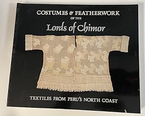 Seller image for Costumes & Featherwork of the Lords of Chimor: Textiles form Peru's North Coast for sale by Bishop's Curiosities