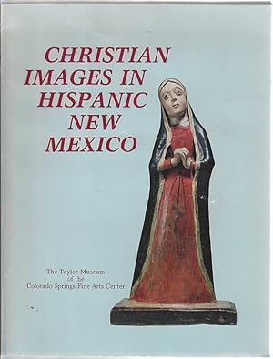 Seller image for Christian Images in Hispanic New Mexico: The Taylor Museum Collection of Santos for sale by Bishop's Curiosities