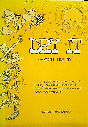 Seller image for Dry it, You'll Like it! : A book about dehydrating food, including recipes & plans for building your own food dehydrator-Revised Edition for sale by Mad Hatter Bookstore