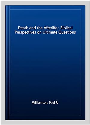 Seller image for Death and the Afterlife : Biblical Perspectives on Ultimate Questions for sale by GreatBookPrices