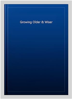 Seller image for Growing Older & Wiser for sale by GreatBookPrices