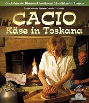 Bild des Verkufers fr CACIO - Kse der Toskana : mit Rezepten aus der Maremma. Geschichten von Hirten und Pecorino mit 24 traditionellen Rezepten zum Verkauf von AHA-BUCH GmbH