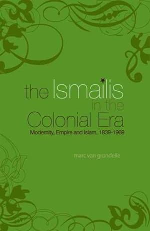 Image du vendeur pour Ismailis in the Colonial Era : Modernity, Empire and Islam mis en vente par GreatBookPrices