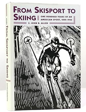 Seller image for FROM SKISPORT TO SKIING One Hundred Years of an American Sport, 1840-1940 for sale by Rare Book Cellar