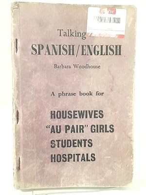 Seller image for Talking in Spanish, English: A Phrase Book for House-Wives, au Pair Girls, Students, Hospitals for sale by World of Rare Books