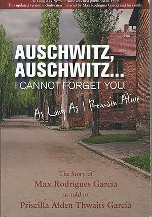 Seller image for Auschwitz, Auschwitz . . . I Cannot Forget You; as long as I remain alive for sale by Waysidebooks