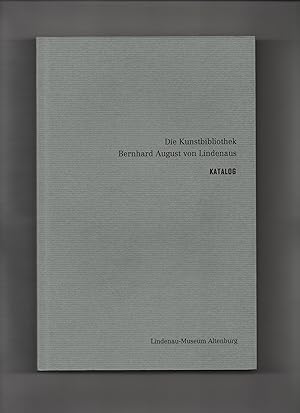 Die Kunstbibliothek Bernhard August von Lindenaus : Katalog. Lindenau-Museum Altenburg. [Katalogb...