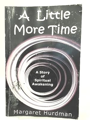 Immagine del venditore per A Little More Time: A Story of Spiritual Awakening venduto da World of Rare Books