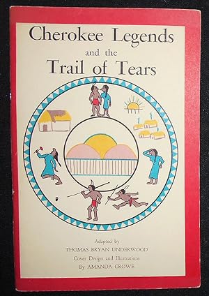 Seller image for Cherokee Legends and the Trail of Tears From the Nineteenth Annual Report of the Bureau of American Ethnology; Adapted by Thomas Bryan Underwood and the John Burnett Version of the Cherokee Removal; Courtesy of the Museum of the Cherokee Indian; Cover Design and Illustrations by Amanda Crowe for sale by Classic Books and Ephemera, IOBA