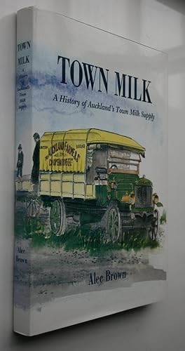 Seller image for Town Milk: A History Of Auckland's Town Milk Supply for sale by Phoenix Books NZ