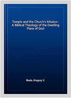 Immagine del venditore per Temple and the Church's Mission : A Biblical Theology of the Dwelling Place of God venduto da GreatBookPrices