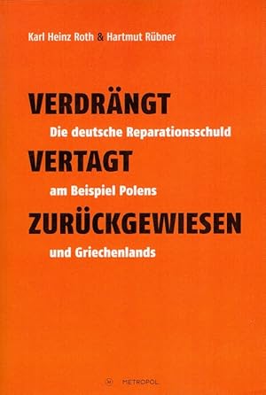 Verdrängt, vertagt, zurückgewiesen : die deutsche Reparationsschuld am Beispiel Polens und Griech...