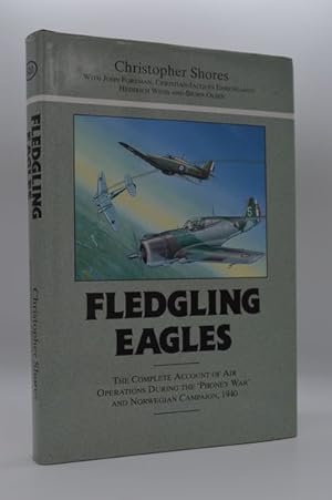 Fledgling Eagles: The Complete Account of Air Operations During the 'Phoney War' and Norwegian Ca...