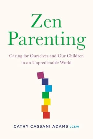 Seller image for Zen Parenting : Caring for Ourselves and Our Children in an Unpredictable World for sale by GreatBookPrices