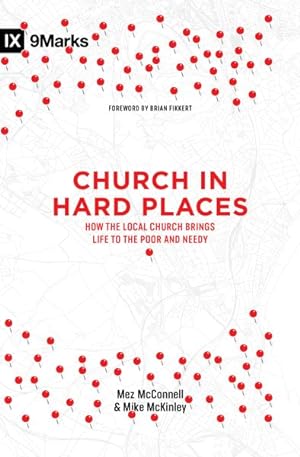 Bild des Verkufers fr Church in Hard Places : How the Local Church Brings Life to the Poor and Needy zum Verkauf von GreatBookPrices