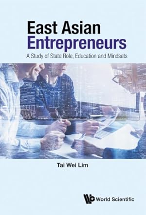 Seller image for East Asian Entrepreneurs : A Study of State Role, Education and Mindsets for sale by GreatBookPrices