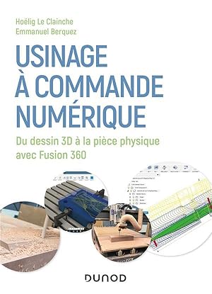 usinage à commande numérique ; du dessin 3D à la pièce physique avec Fusion 360