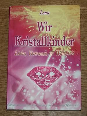 Bild des Verkufers fr Wir Kristallkinder: Liebe, Vertrauen & Wahrheit. zum Verkauf von Antiquariat Gallenberger