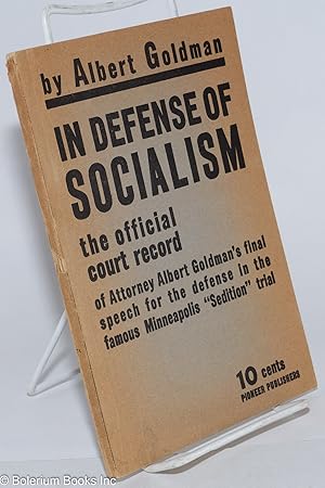 In Defense of Socialism. The official court record of Attorney Albert Goldman's final speech for ...