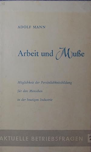 Seller image for Arbeit und Mue. Mglichkeit der Persnlichkeitsbildung fr den Menschen in der heutigen Industrie. for sale by Antiquariat Bookfarm