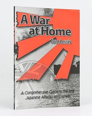 A War at Home. A comprehensive guide to the first Japanese attacks on Darwin