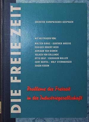 Bild des Verkufers fr Die freie Zeit. Probleme der Freizeit in der Industriegesellschaft, 6. Europisches Gesprch in der Engelsburg Recklinghausen [24. bis 27. Juni 1957]. zum Verkauf von Antiquariat Bookfarm