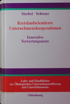 Seller image for Kreislauforientierte Unternehmenskooperationen. Stoffstrommanagement durch innovative Verwertungsnetze. for sale by Antiquariat Bookfarm