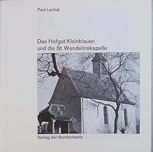 Das Hofgut Kleinblauen und die St. Wendelinskapelle Birstalerschriften Bd 1.