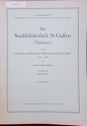 Image du vendeur pour Die Stadtbibliothek St. Gallen (Vadiana). 1. Teil Geschichte der ffentlichen Bibliothek der Stadt St. Gallen 1551-1801. 91. Neujahrsblatt. mis en vente par Antiquariat Bookfarm