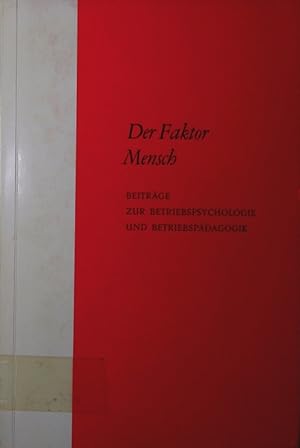 Bild des Verkufers fr Der Faktor Mensch. Beitrge zur Betriebspsychologie und Betriebspdagogik. zum Verkauf von Antiquariat Bookfarm