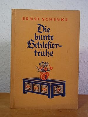 Die bunte Schlesiertruhe. Ein Lese-, Spiel und Vortragsbüchlein [signiert von Ernst Schenke]