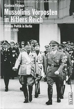 Bild des Verkufers fr Mussolinis Vorposten in Hitlers Reich. Italiens Politik in Berlin 1933 - 1945. zum Verkauf von Antiquariat-Plate