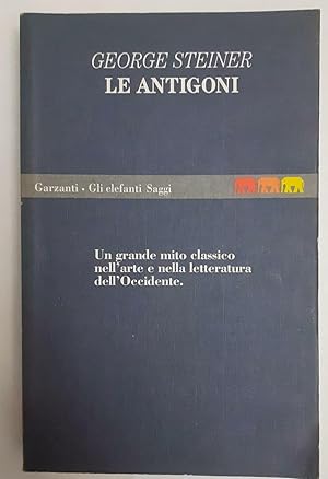 Le antigoni. Un grande mito classico nell\'arte e nella letteratura dell\'Occidente