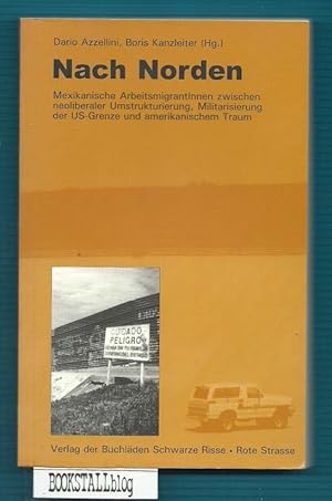 Bild des Verkufers fr Nach Norden : Mexikanische ArbeitsmigrantInnen zwischen neoliberaler Umstrukturierung, Militarisierung der US-Grenze und amerikanischem Traum zum Verkauf von BOOKSTALLblog