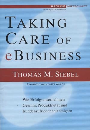 Bild des Verkufers fr Taking care of eBusiness : wie Erfolgsunternehmen Gewinn, Produktivitt und Kundenzufriedenheit steigern. [Aus dem Amerikan. bers. von Karin Miedler und Heike Schlatterer] zum Verkauf von Versandantiquariat Ottomar Khler