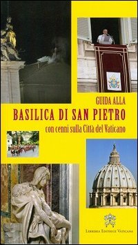 Guida alla Basilica di San Pietro. Con cenni sulla Città del Vaticano