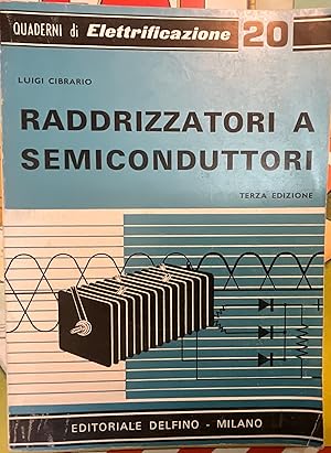 I raddrizzatori a semiconduttori. ( All'ossido di rame, selenio, germanio, silicio )