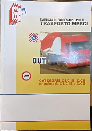 L'autista di professione per il Trasporto Merci. Categorie C1/C1E, C/CE, estensione da C1/C1E a C/CE