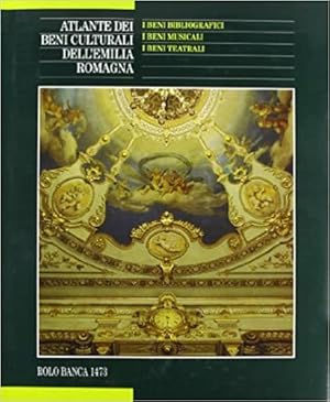 Atlante dei beni culturali dell'Emilia Romagna. I beni bibliografici. I beni musicali. I beni tea...