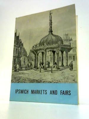 Bild des Verkufers fr Ipswich Markets and Fairs zum Verkauf von World of Rare Books