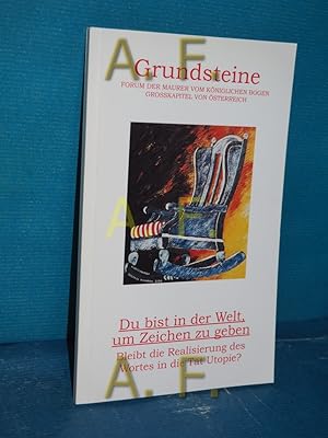 Bild des Verkufers fr Grundsteine, Forum der Maurer von kniglichen Bogen Grosskapitel von sterreich / Du bist in der Welt, um zeichen zu geben, Bleibt die Realisierung des Wortes in der Tat Utopie? zum Verkauf von Antiquarische Fundgrube e.U.