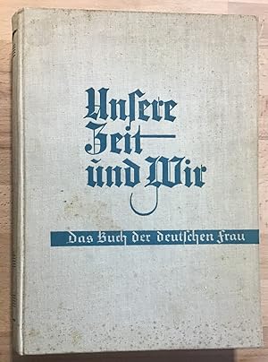 Unsere Zeit und wir: Das Buch der deutschen Frau.