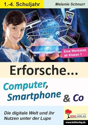 Seller image for Erforsche . Computer, Smartphone & Co : Eine Werkstatt ab dem 1. Schuljahr for sale by AHA-BUCH GmbH