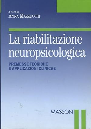 La riabilitazione neuropsicologica. Premesse teoriche e applicazioni cliniche