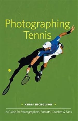 Seller image for Photographing Tennis: A Guide for Photographers, Parents, Coaches & Fans for sale by GreatBookPrices